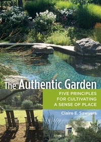 The Authentic Garden, Five Principles for Cultivating a Sense of Place, Szerző: Claire E Sawyers 