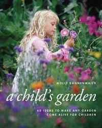 Gyermekkert, Varázslatos szabadterek gyerekeknek és szülőknek. A Child’s Garden, Enchanting Outdoor Spaces for Children and Parents, Szerző: Molly Dannenmaier 