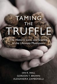 Taming the Truffle, The History, Lore and Science of the Ultimate Mushroom, Szerző: Ian R. Hall, Gordon Brown, Alessandra Zambonelli 