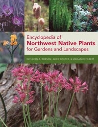 Encyclopedia of Northwest Native Plants for Gardens and Landscapes, Szerzők: Kathleen A. Robson, Alice Richter, Marianne Filbert 