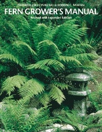 Fern Grower’s Manual, Revised and Expanded Edition, Szerzők: Barbara Joe Hoshizaki, Robbin C. Moran 