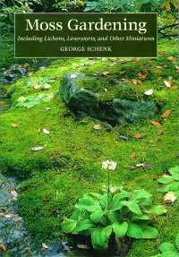 Moss Gardening, Including Lichens, Liverworts, and other Miniatures, Szerző: George Schenk 