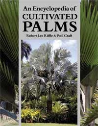 A termesztett pálmafélék enciklopédiája. An Encyclopedia of Cultivated Palms, Szerzők: Robert Lee Riffle, Paul Craft 
