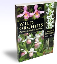 Wild Orchids Across North America, A Botanical Travelogue, Philip E. Keenan 