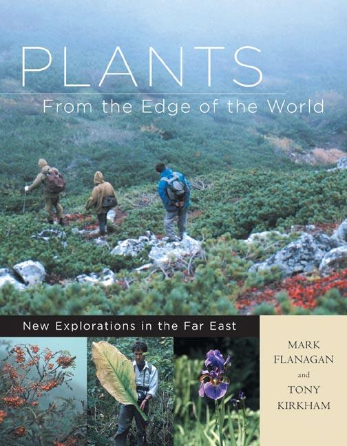 Plants from The Edge of The World, New Explorations in The Far East, Mark Flanagan, Tony Kirkham 