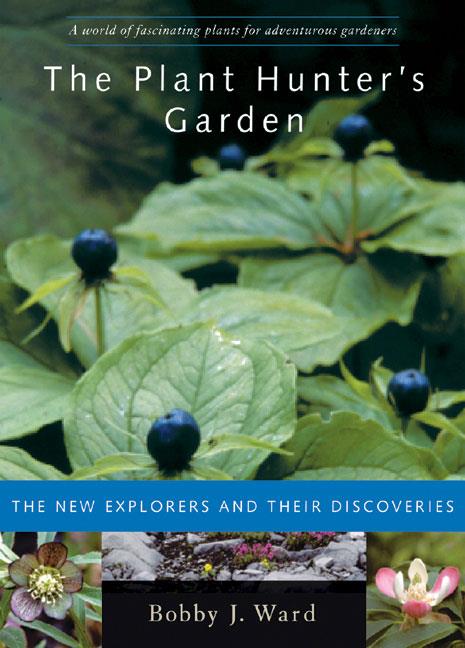 The Plant Hunter’s Garden, The New Explorers and Their Discoveries, Szerző: Bobby J. Ward 
