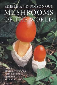 Edible and Poisonous Mushrooms of the World, Szerző: Ian R. Hall, Stephen L. Stephenson, Peter K. Buchanan, Wang Yun, Anthony L. J. Cole 