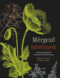Mérgező növények - A Föld legmérgezőbb növényeinek természetrajza