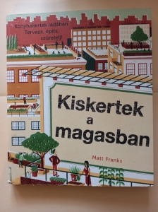 Kiskertek a magasban- Konyhakertek ládában. Tervezz, építs, szüretelj!